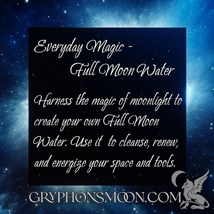 Full Moon Water - Harness the magic of moonlight to create your own Full Moon Water. Use it  to cleanse, renew, and energize your space and tools.