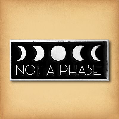 "Not A Phase" Enamel Pin