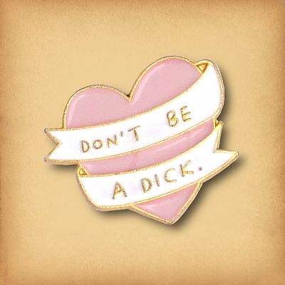 "Don't Be a Dick" Enamel Pin