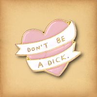 "Don't Be a Dick" Enamel Pin