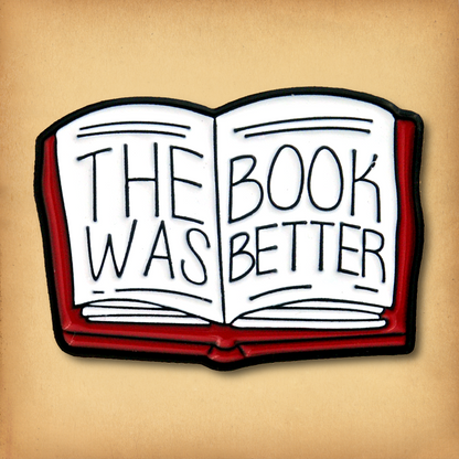 "The Book Was Better" Enamel Pin