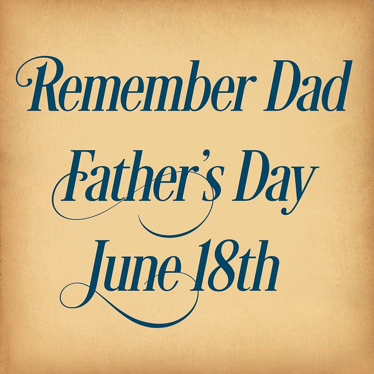 Remember Dad on Father's Day June 18th