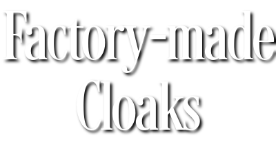 Factory-made Cloaks